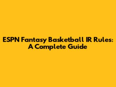 ESPN Fantasy Basketball IR Rules: A Complete Guide