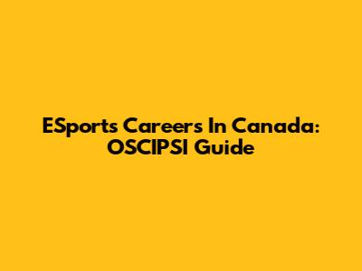 ESports Careers In Canada: OSCIPSI Guide