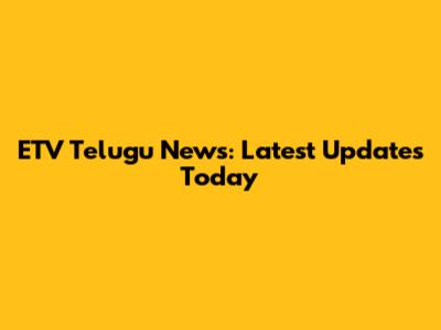 ETV Telugu News: Latest Updates Today