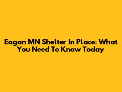 Eagan MN Shelter In Place: What You Need To Know Today