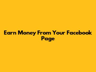 Earn Money From Your Facebook Page