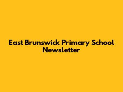 East Brunswick Primary School Newsletter