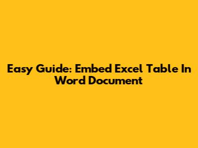 Easy Guide: Embed Excel Table In Word Document