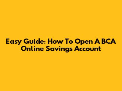 Easy Guide: How To Open A BCA Online Savings Account