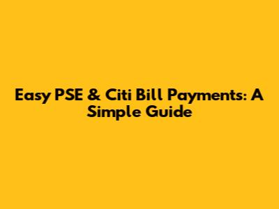 Easy PSE & Citi Bill Payments: A Simple Guide