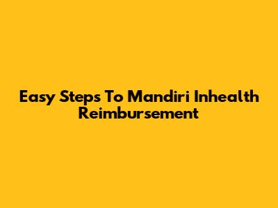 Easy Steps To Mandiri Inhealth Reimbursement