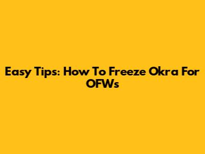 Easy Tips: How To Freeze Okra For OFWs