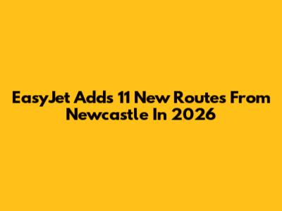 EasyJet Adds 11 New Routes From Newcastle In 2026