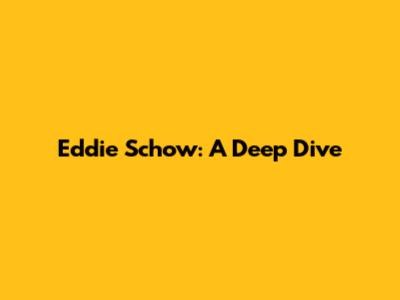 Eddie Schow: A Deep Dive