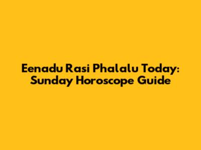 Eenadu Rasi Phalalu Today: Sunday Horoscope Guide