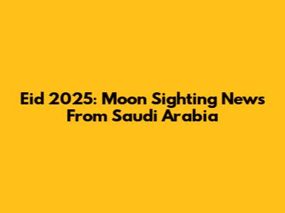 Eid 2025: Moon Sighting News From Saudi Arabia