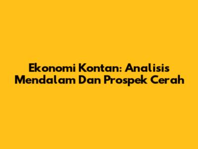 Ekonomi Kontan: Analisis Mendalam Dan Prospek Cerah