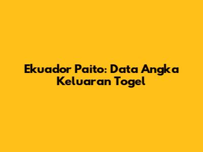 Ekuador Paito: Data Angka Keluaran Togel