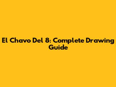 El Chavo Del 8: Complete Drawing Guide
