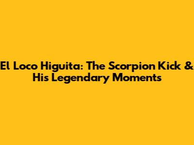 El Loco Higuita: The Scorpion Kick & His Legendary Moments