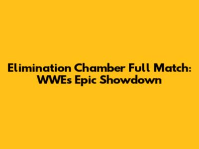 Elimination Chamber Full Match: WWE's Epic Showdown