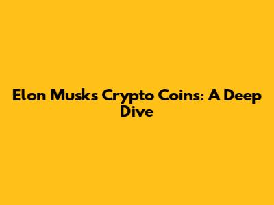 Elon Musk's Crypto Coins: A Deep Dive