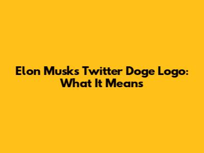 Elon Musk's Twitter Doge Logo: What It Means