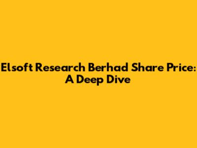 Elsoft Research Berhad Share Price: A Deep Dive