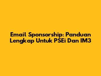 Email Sponsorship: Panduan Lengkap Untuk PSEi Dan IM3