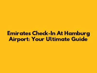 Emirates Check-In At Hamburg Airport: Your Ultimate Guide
