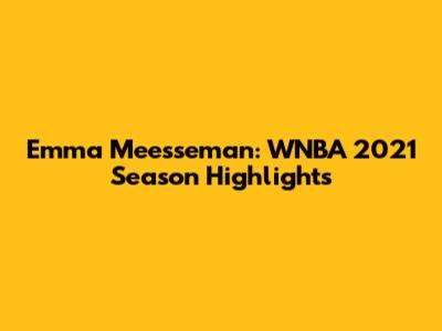 Emma Meesseman: WNBA 2021 Season Highlights