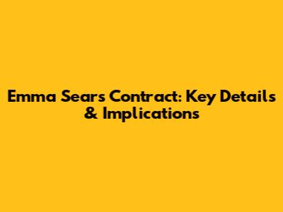 Emma Sears Contract: Key Details & Implications