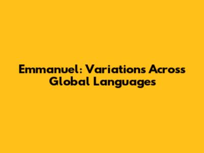 Emmanuel: Variations Across Global Languages