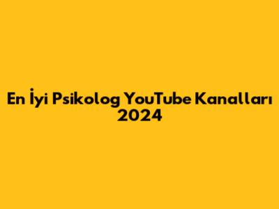 En İyi Psikolog YouTube Kanalları 2024