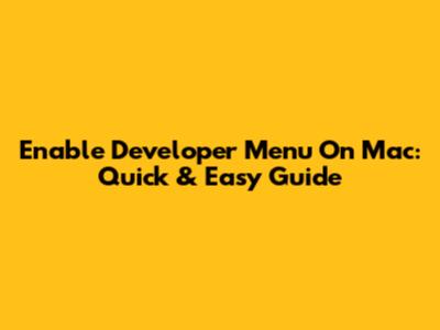 Enable Developer Menu On Mac: Quick & Easy Guide