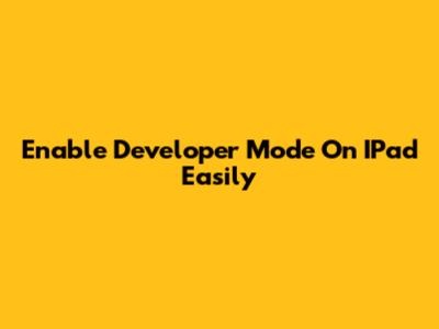 Enable Developer Mode On IPad Easily