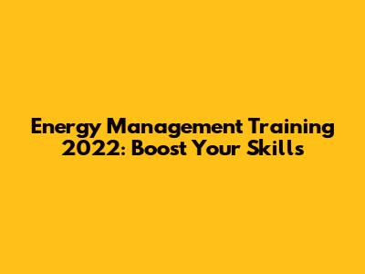 Energy Management Training 2022: Boost Your Skills