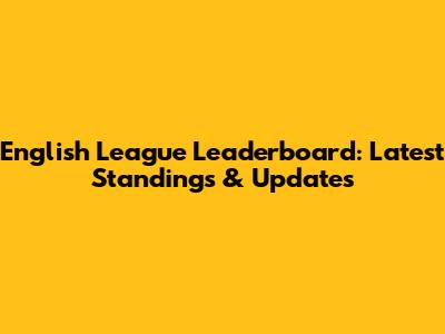 English League Leaderboard: Latest Standings & Updates