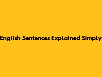 English Sentences Explained Simply