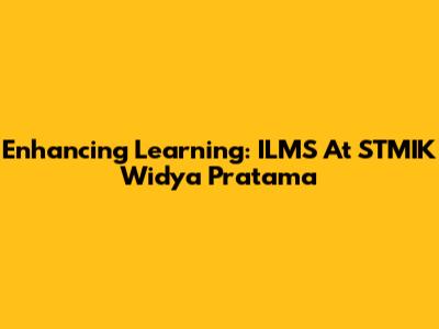 Enhancing Learning: ILMS At STMIK Widya Pratama