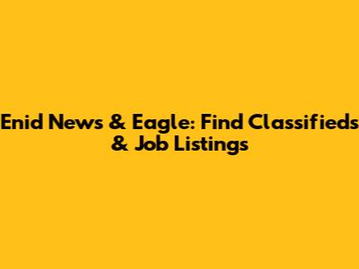 Enid News & Eagle: Find Classifieds & Job Listings