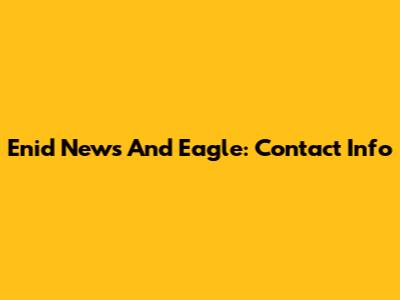 Enid News And Eagle: Contact Info
