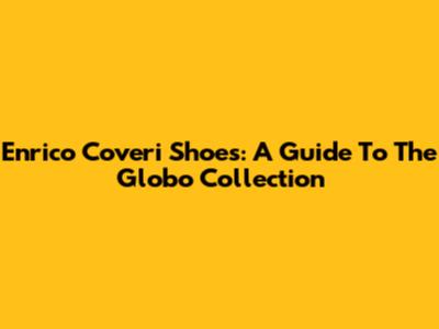 Enrico Coveri Shoes: A Guide To The Globo Collection