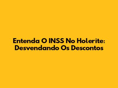Entenda O INSS No Holerite: Desvendando Os Descontos