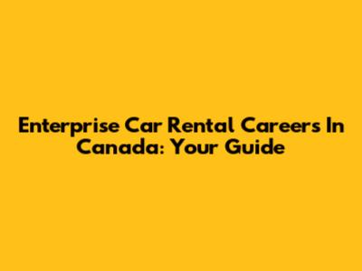 Enterprise Car Rental Careers In Canada: Your Guide