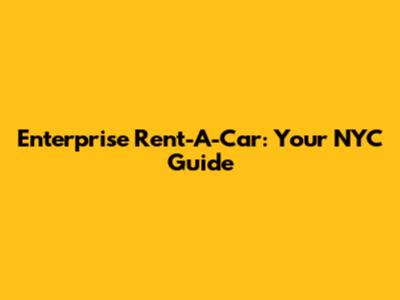 Enterprise Rent-A-Car: Your NYC Guide