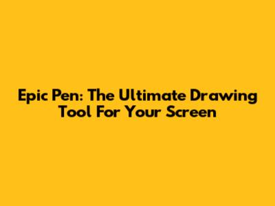 Epic Pen: The Ultimate Drawing Tool For Your Screen