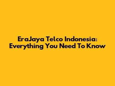 EraJaya Telco Indonesia: Everything You Need To Know