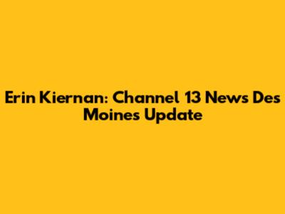 Erin Kiernan: Channel 13 News Des Moines Update