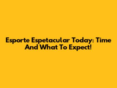 Esporte Espetacular Today: Time And What To Expect!