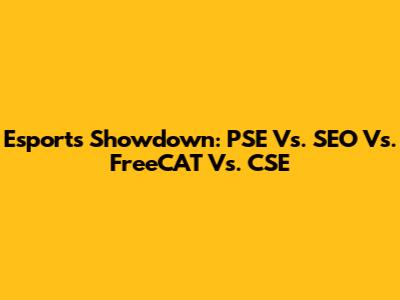 Esports Showdown: PSE Vs. SEO Vs. FreeCAT Vs. CSE