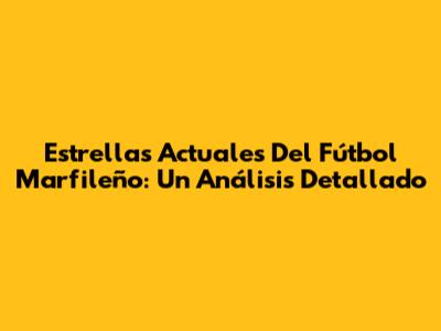 Estrellas Actuales Del Fútbol Marfileño: Un Análisis Detallado