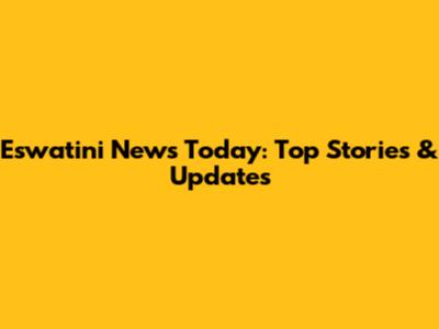 Eswatini News Today: Top Stories & Updates