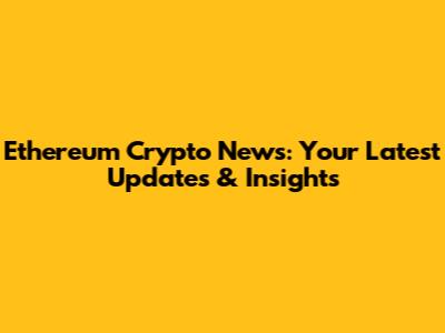 Ethereum Crypto News: Your Latest Updates & Insights