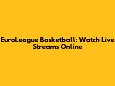 EuroLeague Basketball: Watch Live Streams Online